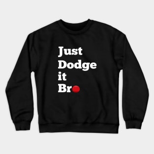 Just Dodge It Bro Crewneck Sweatshirt